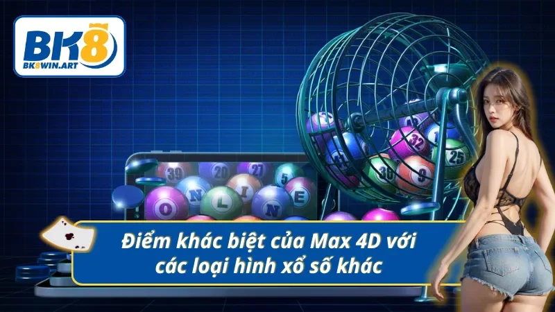 Sự khác biệt của Xổ số Max 4D so với loại hình khác 